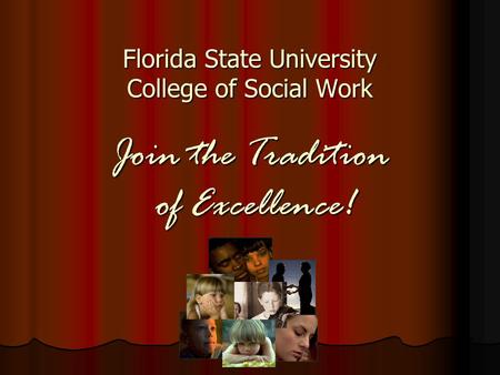 Florida State University College of Social Work Join the Tradition of Excellence!