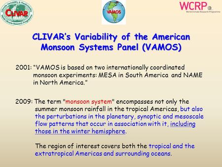CLIVAR’s Variability of the American Monsoon Systems Panel (VAMOS) 2001: “VAMOS is based on two internationally coordinated monsoon experiments: MESA in.