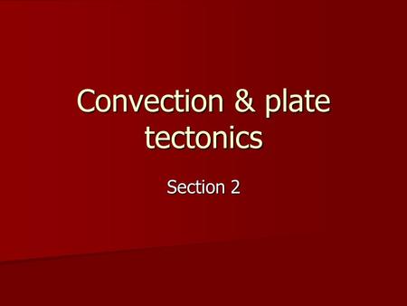 Convection & plate tectonics Section 2. Vocabulary for week 5 Convection currents Convection currents Continental drift Continental drift Fossil Fossil.