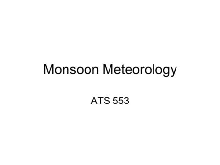 Monsoon Meteorology ATS 553. Monsoon: A reversal of the wind direction at the surface, usually accompanied by the change in the precipitation regime,