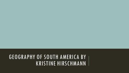 GEOGRAPHY OF SOUTH AMERICA BY KRISTINE HIRSCHMANN.