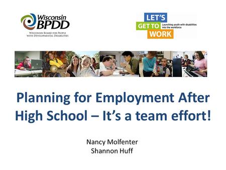 Planning for Employment After High School – It’s a team effort! Nancy Molfenter Shannon Huff.