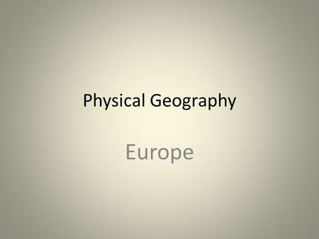 Physical Geography Europe. Continents by Size ContinentArea (km 2 )Population Asia43,820,0004,164,252,000 Africa30,370,0001,022,234,000 North America34,490,000542,056,000.