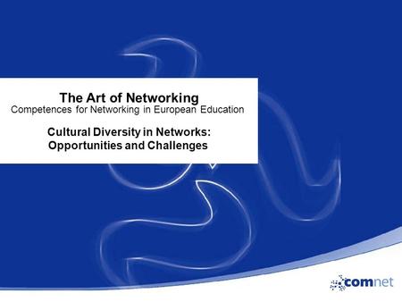 The Art of Networking Competences for Networking in European Education Cultural Diversity in Networks: Opportunities and Challenges.