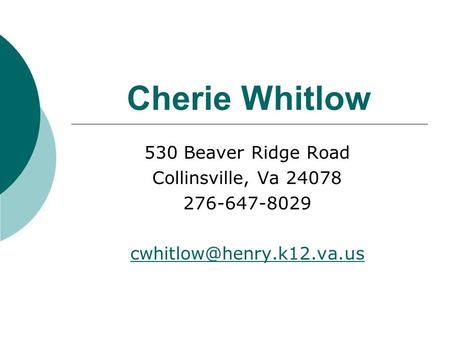 Cherie Whitlow 530 Beaver Ridge Road Collinsville, Va 24078 276-647-8029