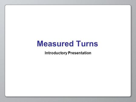 Measured Turns Introductory Presentation. Opening Activity In the Right Face Activity, we made our robot turn right using the program below.