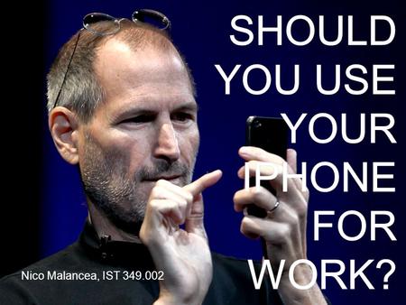 Nico Malancea, IST 349.002. Main point:  Employees using their own smartphones would allow companies to enjoy all of the same benefits of a mobile workforce.