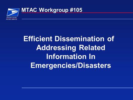 MTAC Workgroup #105 Efficient Dissemination of Addressing Related Information In Emergencies/Disasters.