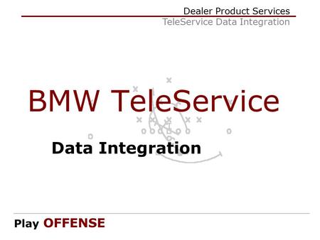Dealer Product Services TeleService Data Integration Play OFFENSE BMW TeleService Data Integration.