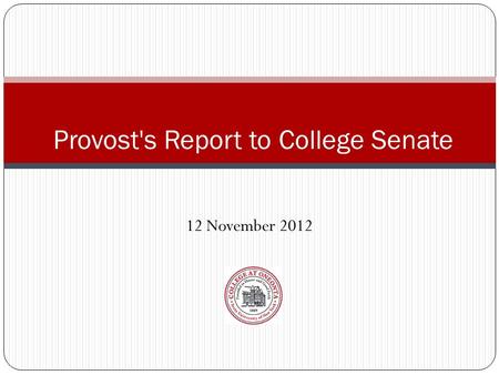 12 November 2012 Provost's Report to College Senate.