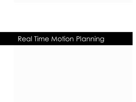 Real Time Motion Planning. Introduction  What is Real time Motion Planning?  What is the need for real time motion Planning?  Example scenarios in.