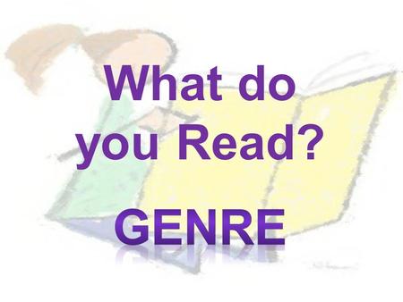 What do you Read?. Genre is a French word meaning kind or group It is pronounced jon-ra.