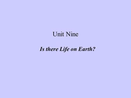 Unit Nine Is there Life on Earth?. Warm-up Activity 1. Students are divided into pairs. 2. The teacher writes on the blackboard the following questions.