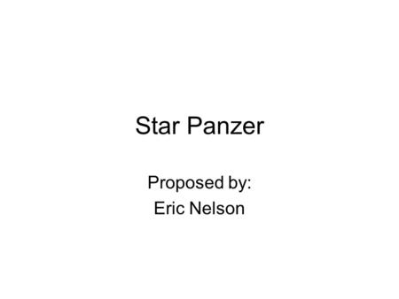 Star Panzer Proposed by: Eric Nelson. Story Introduction The year is 2492. The peoples of earth have taken to the stars and explored the near reaches.