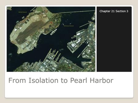 From Isolation to Pearl Harbor Chapter 21 Section 3.