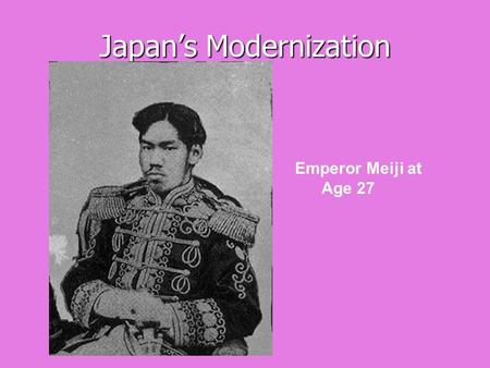 Japan’s Modernization Emperor Meiji at Age 27. Overview By the 1800s, discontent simmered throughout Japan The government responded by trying to revive.