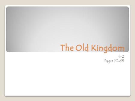 The Old Kingdom 4-2 Pages 90-95. Early Egyptian Society Old Kingdom (O.K.) = time in Egyptian history from 2700 B.C. to 2200 B.C. Rule by pharaohs: ◦