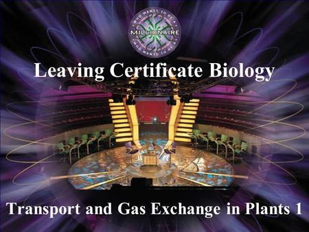 Transport and Gas Exchange in Plants 1 Leaving Certificate Biology.