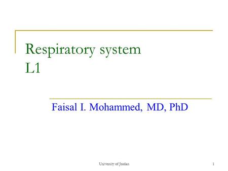 1 Respiratory system L1 Faisal I. Mohammed, MD, PhD University of Jordan.