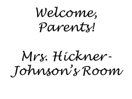 Welcome, Parents! Mrs. Hickner- Johnson’s Room. Welcome to Reading! Mrs. Hickner-Johnson 7 Gold.
