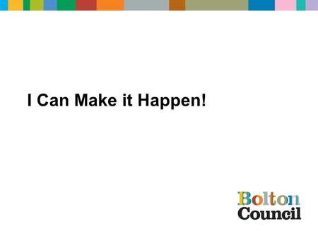 I Can Make it Happen!. Welcome DVD What is ‘I Can Make it Happen’? A programme of activities to help you: be aware of the different things you might.
