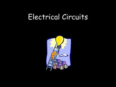Electrical Circuits. A path where electric charges move along (through wires).