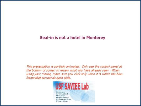 Seal-in is not a hotel in Monterey This presentation is partially animated. Only use the control panel at the bottom of screen to review what you have.