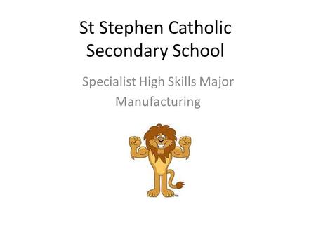 St Stephen Catholic Secondary School Specialist High Skills Major Manufacturing.