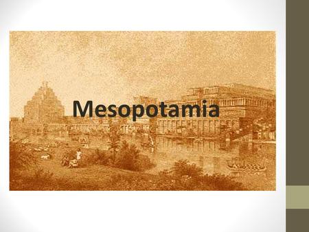 Mesopotamia. Where was Mesopotamia? Present day Iraq, Turkey, Syria, Lebanon, Israel, Iran Word means “land between two rivers” The rivers are the Tigris.