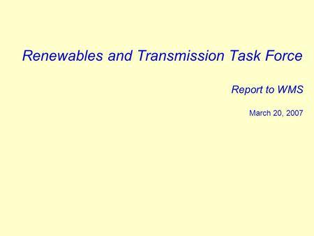 Renewables and Transmission Task Force Report to WMS March 20, 2007.