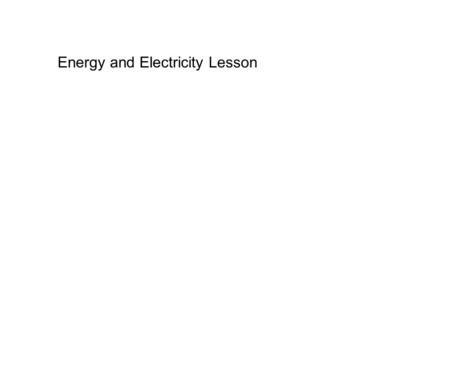 Energy and Electricity Lesson. energy electricity.