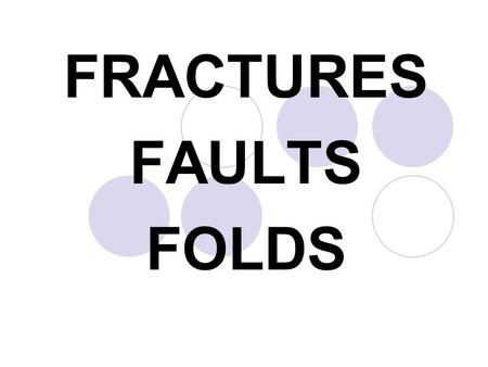 FRACTURES FAULTS FOLDS. Essential QuestionEssential Question How does Elastic Potential Energy cause the Earth’s crust to fracture, fault, and fold?