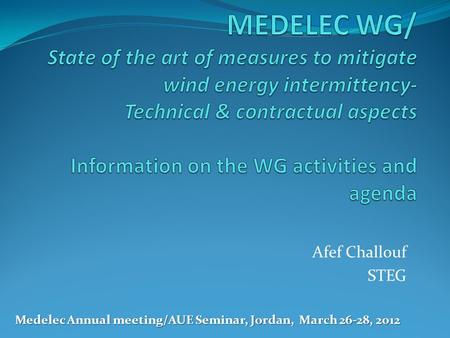 Afef Challouf STEG Medelec Annual meeting/AUE Seminar, Jordan, March 26-28, 2012.