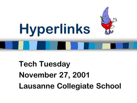 Hyperlinks Tech Tuesday November 27, 2001 Lausanne Collegiate School.