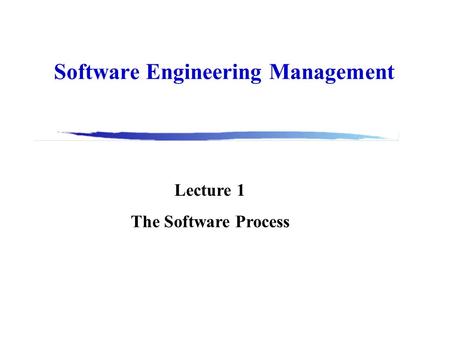 Software Engineering Management Lecture 1 The Software Process.