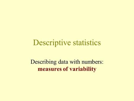 Descriptive statistics Describing data with numbers: measures of variability.