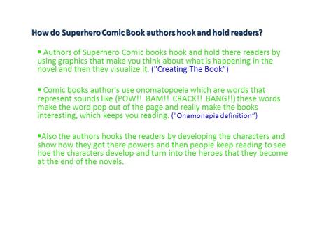  Authors of Superhero Comic books hook and hold there readers by using graphics that make you think about what is happening in the novel and then they.