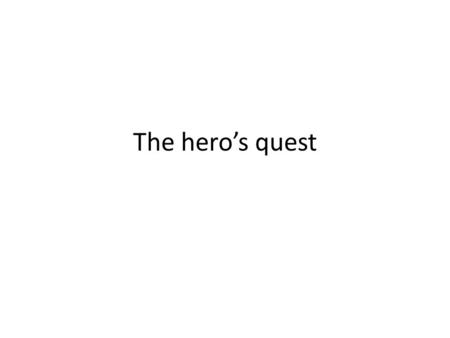 The hero’s quest. The universal hero A number of scholars have studied folktales and myths Themes and characters recur over wide expanses of time and.