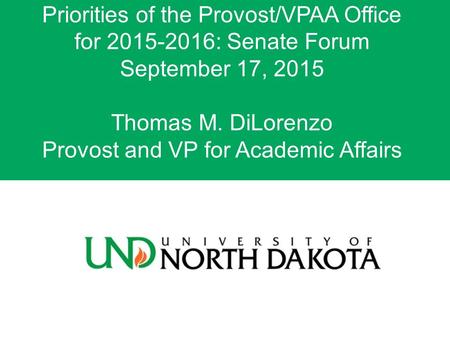 Priorities of the Provost/VPAA Office for 2015-2016: Senate Forum September 17, 2015 Thomas M. DiLorenzo Provost and VP for Academic Affairs.