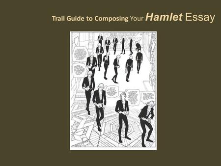 Trail Guide to Composing Your Hamlet Essay. THE Title Grabs the reader’s attention – the title is the gateway of your essay Specifically states the topic.