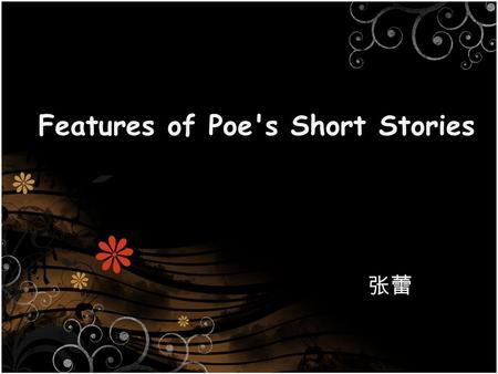 Features of Poe's Short Stories 张蕾. Poe’s representitive short stories the features of his short stories the significance context.