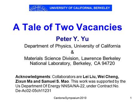 Cardona Symposium 20101 A Tale of Two Vacancies Peter Y. Yu Department of Physics, University of California & Materials Science Division, Lawrence Berkeley.