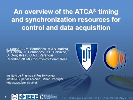 17 th Real-Time Conference | Lisboa, 24-28 May 2010 An overview of the ATCA ® timing and synchronization resources for control and data acquisition J.