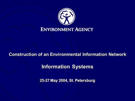 Construction of an Environmental Information Network Information Systems 25-27 May 2004, St. Petersburg.