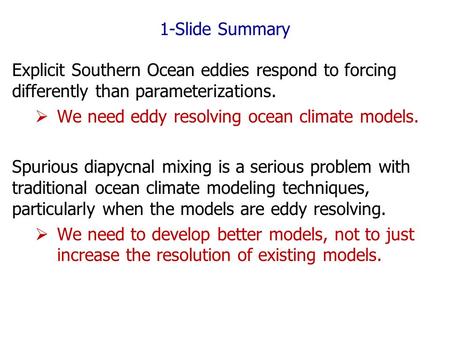 1-Slide Summary Explicit Southern Ocean eddies respond to forcing differently than parameterizations.  We need eddy resolving ocean climate models. Spurious.