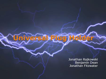 Universal Plug Holder Jonathan Rajkowski Benjamin Dean Jonathan Fitzwater.