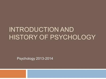 INTRODUCTION AND HISTORY OF PSYCHOLOGY Psychology 2013-2014.