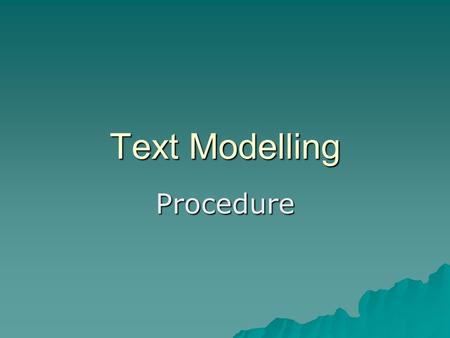 Text Modelling Procedure How to Order Fast Food Aim / Goal Have you ever been to a fast food restaurant ? Here are some steps in ordering food in a fast.