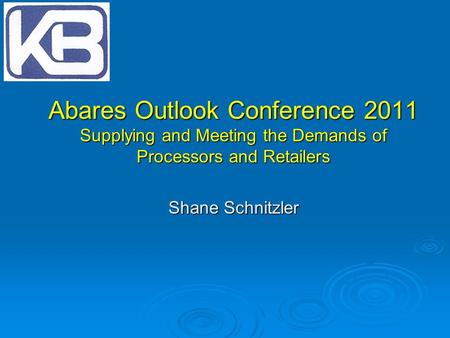 Abares Outlook Conference 2011 Supplying and Meeting the Demands of Processors and Retailers Shane Schnitzler.