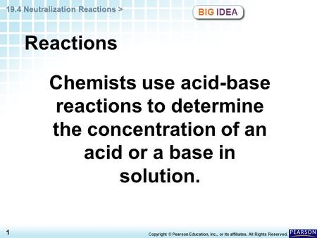 19.4 Neutralization Reactions > 1 Copyright © Pearson Education, Inc., or its affiliates. All Rights Reserved. Chemists use acid-base reactions to determine.